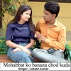 Mohabbat Ko Banana Chod Kuda